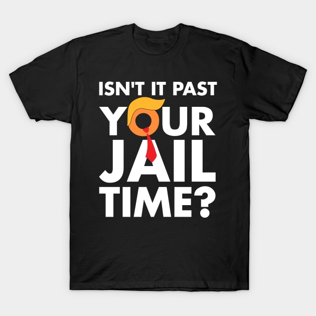 Isn't It Past Your Jail Time ? Funny Saying T-Shirt by MakgaArt